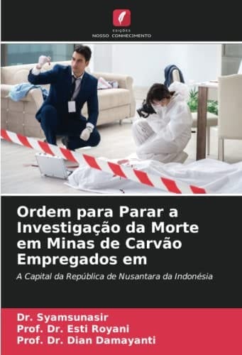 Ordem para Parar a Investigação da Morte em Minas de Carvão Empregados em: A Capital da República de Nusantara da Indonésia (Portuguese Edition)