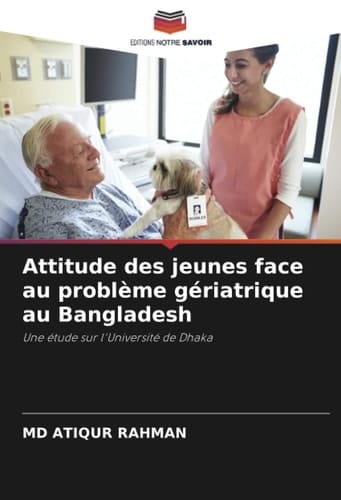 Attitude des jeunes face au problème gériatrique au Bangladesh: Une étude sur l'Université de Dhaka (French Edition)
