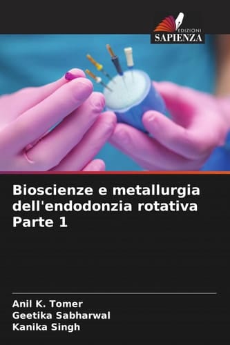 Bioscienze e metallurgia dell'endodonzia rotativa Parte 1 (Italian Edition)