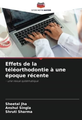 Effets de la téléorthodontie à une époque récente: - une revue systématique (French Edition)