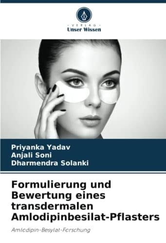 Formulierung und Bewertung eines transdermalen Amlodipinbesilat-Pflasters: Amlodipin-Besylat-Forschung (German Edition)