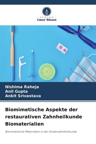 Biomimetische Aspekte der restaurativen Zahnheilkunde Biomaterialien: Biomimetische Materialien in der Kinderzahnheilkunde (German Edition)