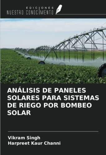 ANÁLISIS DE PANELES SOLARES PARA SISTEMAS DE RIEGO POR BOMBEO SOLAR (Spanish Edition)