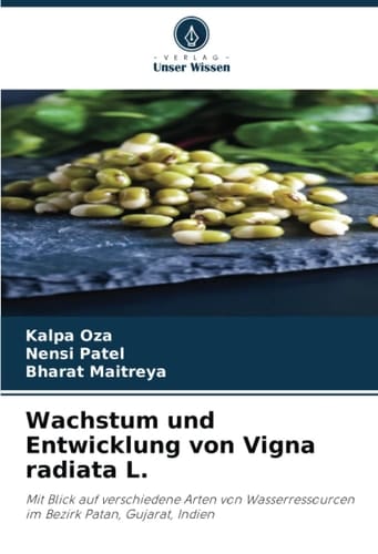 Wachstum und Entwicklung von Vigna radiata L.: Mit Blick auf verschiedene Arten von Wasserressourcen im Bezirk Patan, Gujarat, Indien (German Edition)