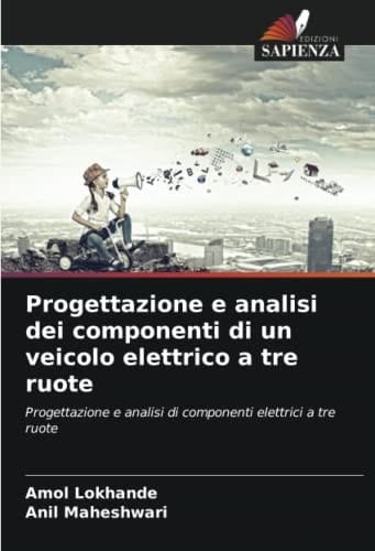 Progettazione e analisi dei componenti di un veicolo elettrico a tre ruote: Progettazione e analisi di componenti elettrici a tre ruote (Italian Edition)