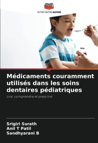 Médicaments couramment utilisés dans les soins dentaires pédiatriques: Lire, comprendre et prescrire (French Edition)