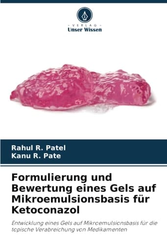 Formulierung und Bewertung eines Gels auf Mikroemulsionsbasis für Ketoconazol: Entwicklung eines Gels auf Mikroemulsionsbasis für die topische Verabreichung von Medikamenten (German Edition)
