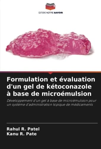 Formulation et évaluation d'un gel de kétoconazole à base de microémulsion: Développement d'un gel à base de microémulsion pour un système d'administration topique de médicaments (French Edition)