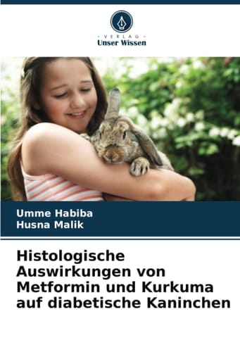 Histologische Auswirkungen von Metformin und Kurkuma auf diabetische Kaninchen (German Edition)