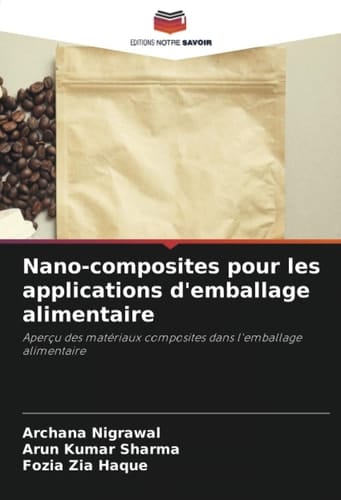 Nano-composites pour les applications d'emballage alimentaire: Aperçu des matériaux composites dans l'emballage alimentaire (French Edition)