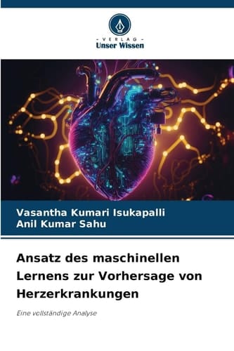 Ansatz des maschinellen Lernens zur Vorhersage von Herzerkrankungen: Eine vollständige Analyse (German Edition)