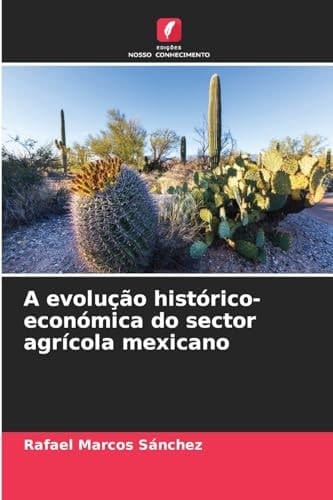 A evolução histórico-económica do sector agrícola mexicano (Portuguese Edition)