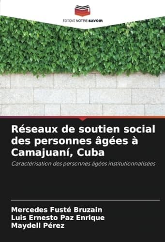Réseaux de soutien social des personnes âgées à Camajuaní, Cuba: Caractérisation des personnes âgées institutionnalisées (French Edition)