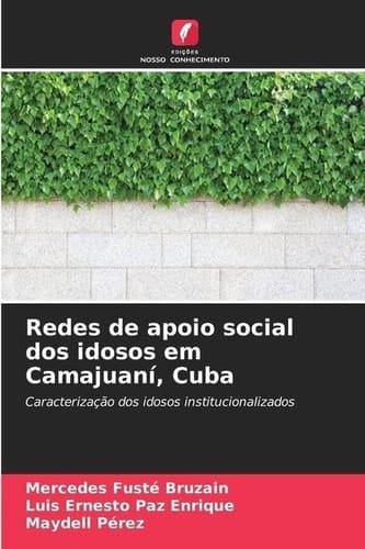 Redes de apoio social dos idosos em Camajuaní, Cuba: Caracterização dos idosos institucionalizados (Portuguese Edition)