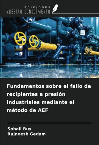 Fundamentos sobre el fallo de recipientes a presión industriales mediante el método de AEF (Spanish Edition)