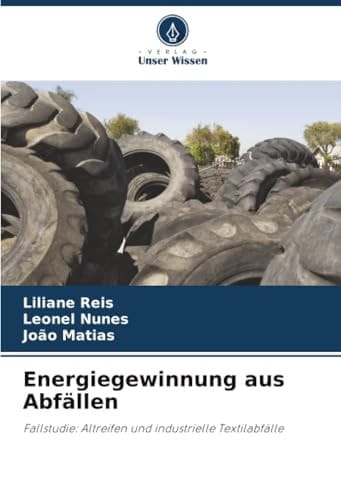 Energiegewinnung aus Abfällen: Fallstudie: Altreifen und industrielle Textilabfälle (German Edition)