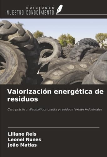 Valorización energética de residuos: Caso práctico: Neumáticos usados y residuos textiles industriales (Spanish Edition)