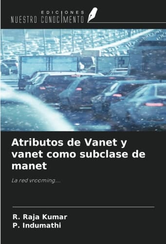 Atributos de Vanet y vanet como subclase de manet: La red vrooming.... (Spanish Edition)