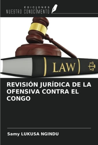 REVISIÓN JURÍDICA DE LA OFENSIVA CONTRA EL CONGO (Spanish Edition)