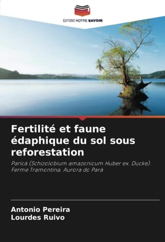 Fertilité et faune édaphique du sol sous reforestation: Paricá (Schizolobium amazonicum Huber ex. Ducke). Ferme Tramontina. Aurora do Pará (French Edition)