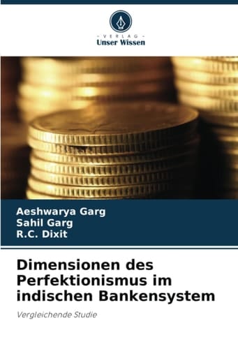 Dimensionen des Perfektionismus im indischen Bankensystem: Vergleichende Studie (German Edition)
