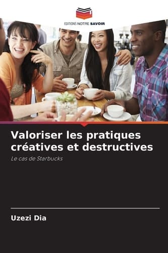 Valoriser les pratiques créatives et destructives (French Edition)