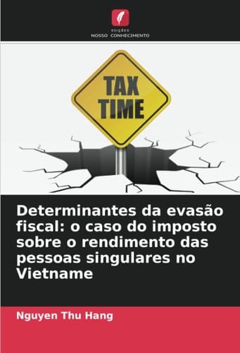 Determinantes da evasão fiscal: o caso do imposto sobre o rendimento das pessoas singulares no Vietname (Portuguese Edition)