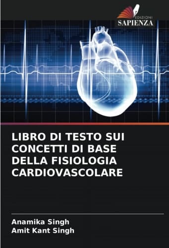 LIBRO DI TESTO SUI CONCETTI DI BASE DELLA FISIOLOGIA CARDIOVASCOLARE (Italian Edition)