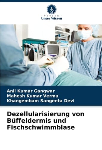 Dezellularisierung von Büffeldermis und Fischschwimmblase (German Edition)