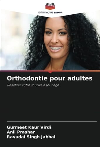 Orthodontie pour adultes: Redéfinir votre sourire à tout âge (French Edition)
