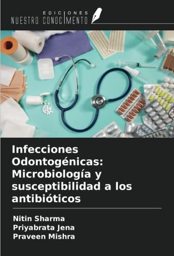 Infecciones Odontogénicas: Microbiología y susceptibilidad a los antibióticos (Spanish Edition)