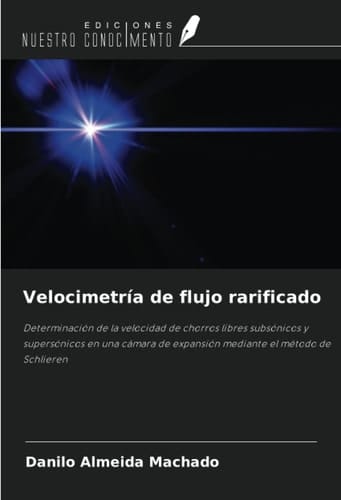 Velocimetría de flujo rarificado: Determinación de la velocidad de chorros libres subsónicos y supersónicos en una cámara de expansión mediante el método de Schlieren (Spanish Edition)