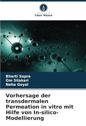 Vorhersage der transdermalen Permeation in vitro mit Hilfe von In-silico-Modellierung (German Edition)