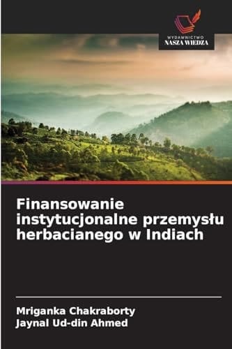 Finansowanie instytucjonalne przemyslu herbacianego w Indiach (Polish Edition)