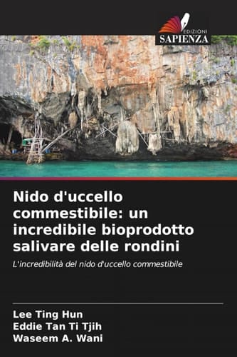 Nido d'uccello commestibile: un incredibile bioprodotto salivare delle rondini (Italian Edition)