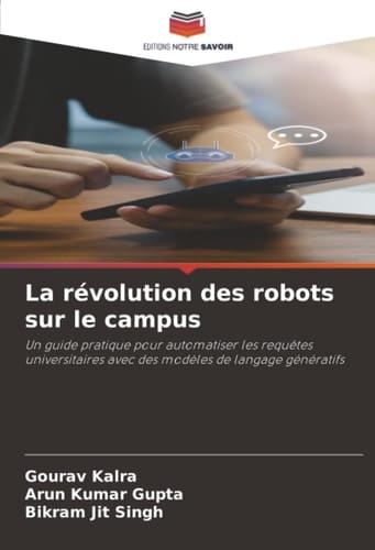La révolution des robots sur le campus: Un guide pratique pour automatiser les requêtes universitaires avec des modèles de langage génératifs (French Edition)