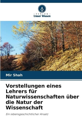 Vorstellungen eines Lehrers für Naturwissenschaften über die Natur der Wissenschaft (German Edition)