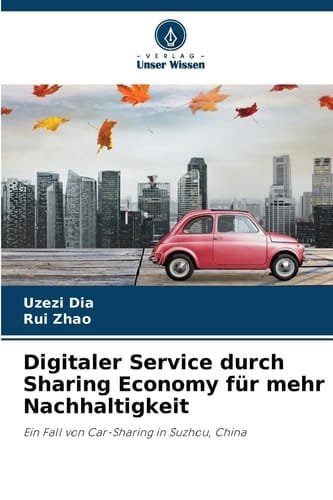Digitaler Service durch Sharing Economy für mehr Nachhaltigkeit: Ein Fall von Car-Sharing in Suzhou, China (German Edition)