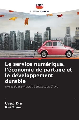 Le service numérique, l'économie de partage et le développement durable: Un cas de covoiturage à Suzhou, en Chine (French Edition)