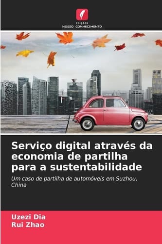 Serviço digital através da economia de partilha para a sustentabilidade: Um caso de partilha de automóveis em Suzhou, China (Portuguese Edition)