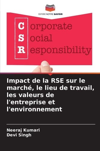 Impact de la RSE sur le marché, le lieu de travail, les valeurs de l'entreprise et l'environnement (French Edition)