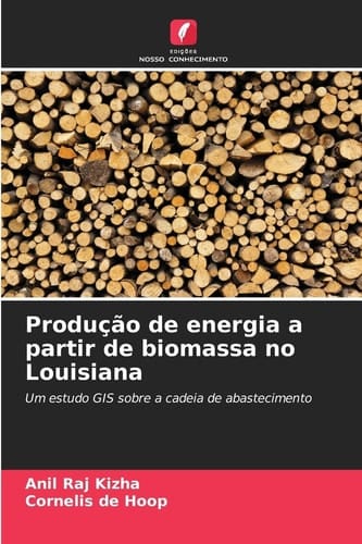 Produção de energia a partir de biomassa no Louisiana: Um estudo GIS sobre a cadeia de abastecimento (Portuguese Edition)
