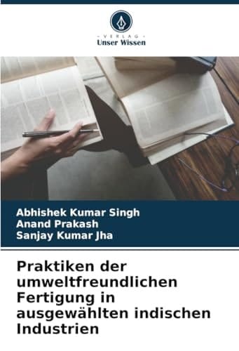 Praktiken der umweltfreundlichen Fertigung in ausgewählten indischen Industrien (German Edition)