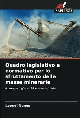 Quadro legislativo e normativo per lo sfruttamento delle masse minerarie: Il caso portoghese del settore estrattivo (Italian Edition)
