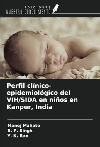 Perfil clínico-epidemiológico del VIH/SIDA en niños en Kanpur, India (Spanish Edition)
