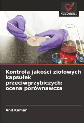 Kontrola jakości ziołowych kapsułek przeciwgrzybiczych: ocena porównawcza (Polish Edition)