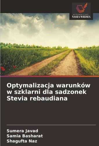 Optymalizacja warunków w szklarni dla sadzonek Stevia rebaudiana (Polish Edition)