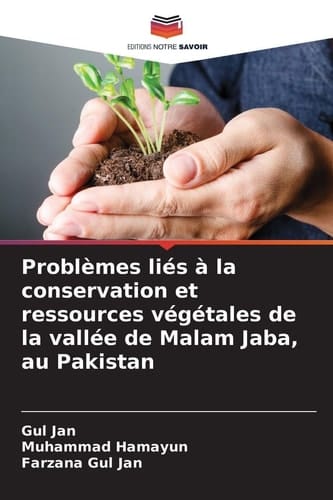 Problèmes liés à la conservation et ressources végétales de la vallée de Malam Jaba, au Pakistan (French Edition)