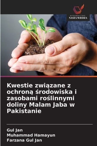Kwestie związane z ochroną środowiska i zasobami roślinnymi doliny Malam Jaba w Pakistanie (Polish Edition)