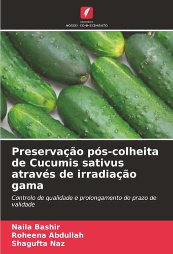 Preservação pós-colheita de Cucumis sativus através de irradiação gama: Controlo de qualidade e prolongamento do prazo de validade (Portuguese Edition)